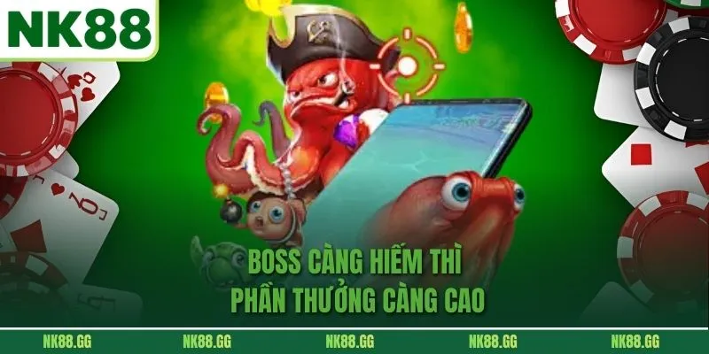 Boss càng hiếm thì phần thưởng càng cao