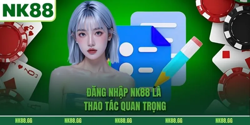 Đăng nhập NK88 là thao tác quan trọng