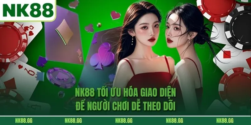 NK88 tối ưu hóa giao diện để người chơi dễ theo dõi 
