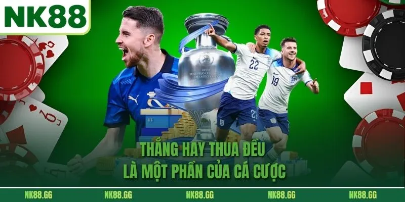 Thắng hay thua đều là một phần của cá cược